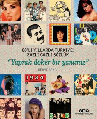 80’li Yıllarda Türkiye: Sazlı Cazlı Sözlük / Yaprak Döker Bir Yanımız