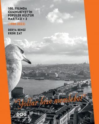 100. Yılında Cumhuriyet’in Popüler Kültür Haritası 3 (1980-2023) – Yollar Bize Memleket